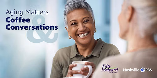 Aging Matters: Coffee & Conversations at FiftyForward Donelson Station