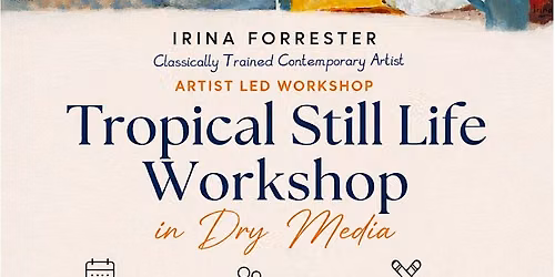 Tropical Still Life Workshop in Dry Media by Irina Forrester