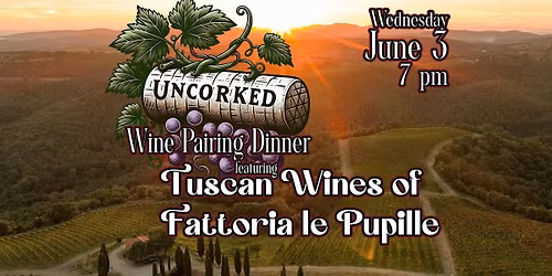 Uncorked Wine Pairing Dinner featuring Fattoria le Pupille