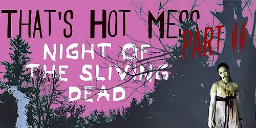 The Dreamhouse presents That's Hot Mess Part II: Night of the Sliving Dead