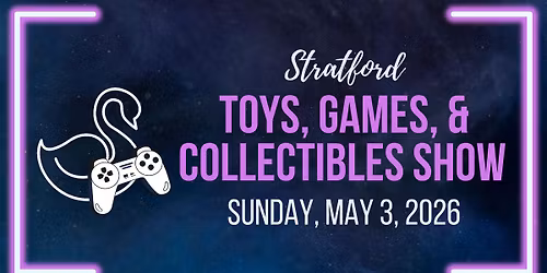 Stratford Toys, Games, & Collectibles Show - May 3, 2026