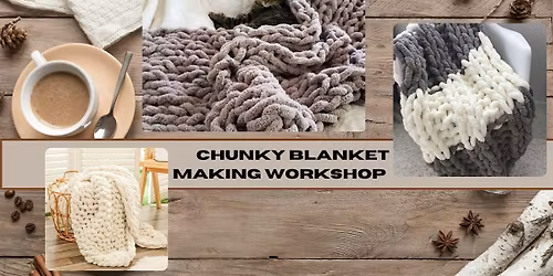 Chunky Blanket Making Workshop
