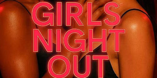 GIRLS\u2019 NIGHT OUT