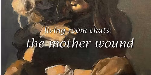 Living Room Chats: The Mother Wound