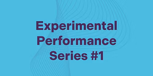 Experimental Performance Series #1