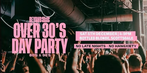 80s & 90s Over 30s Daytime Clubbing - SCOTTSDALE
