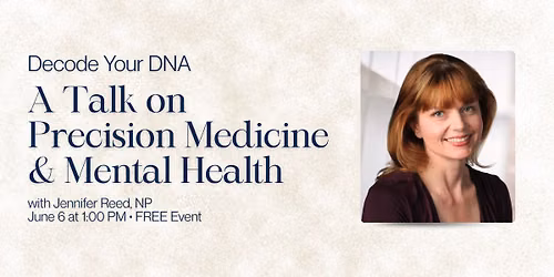 Decode Your DNA: A Talk on Precision Medicine & Mental Health