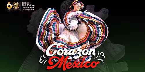 Ballet Folcl\u00f3rico de la U de G presenta: Coraz\u00f3n de M\u00e9xico