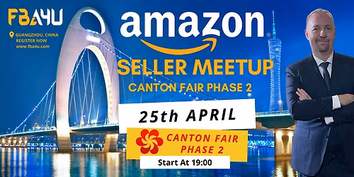 Amazon Sellers Networking, Canton Fair, Phase 2, Sat 25th April FREE EVENT