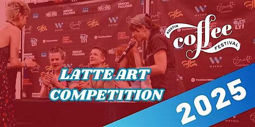 Austin Coffee Festival 2025 Latte Art Competition: Qualifier Entry Ticket