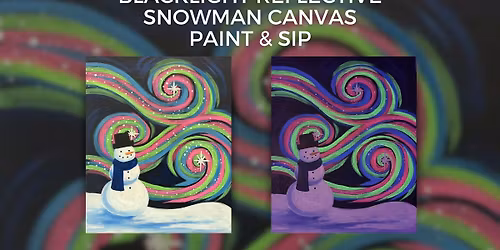 \u2728 Merry & Bright Holiday Season Savings! - Blacklight Reflective Snowman Canvas Paint & Sip Class