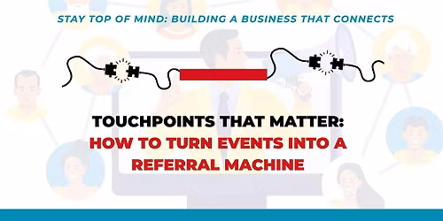 Touchpoints That Matter: How to Turn Events into a Referral Machine