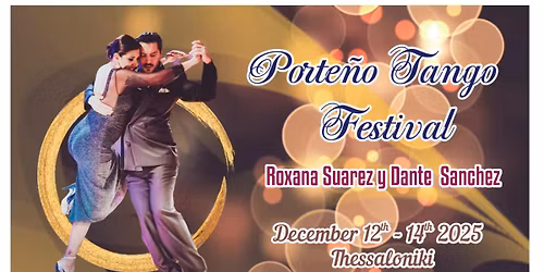 PORTENO TANGO FESTIVAL with ROXANA SUAREZ & DANTE SANCHEZ\/12-14 DECEMBER 2025\/THESSALONIKI GREECE