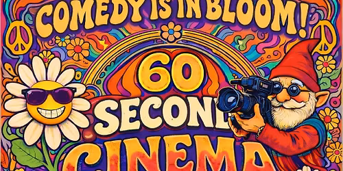 60 Second Cinema Challenge 5 - Comedy is in Bloom 