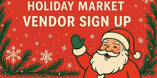 2025 Vendor Sign Up - Holiday Market - Ignore Scammers!!!  Call 912-312-2125 for info