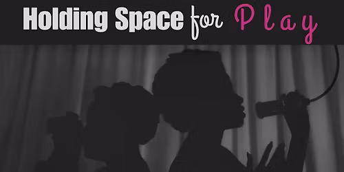 Holding Space for Play