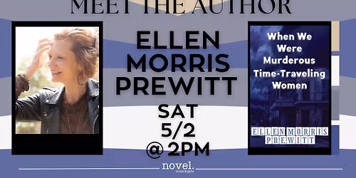  ELLEN MORRIS PREWITT: WHEN WE WERE MURDEROUS TIME-TRAVELING WOMEN 