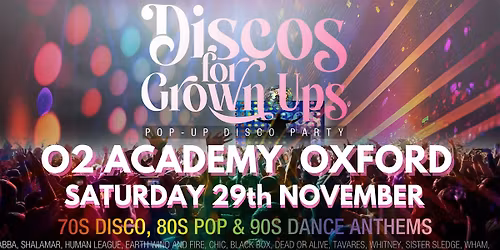 O2 ACADEMY OXFORD -Discos for Grown ups 70s 80s 90s disco party