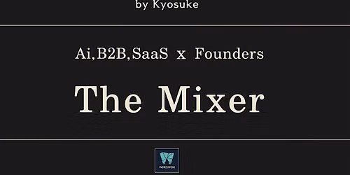 Ai, B2B, SaaS Founders \u300cThe Mixer\u300d