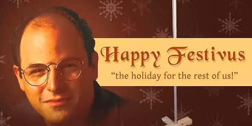 Festivus 2025 \ud83c\udf84