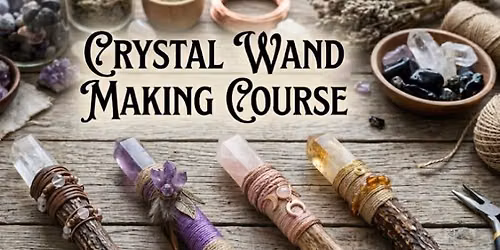 Crystal Wand Making Course