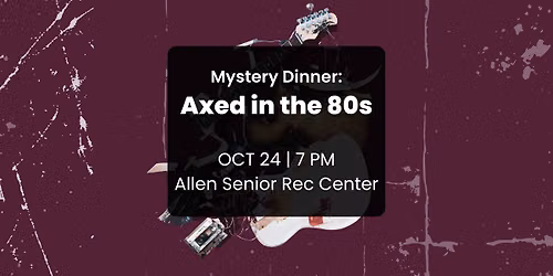 Mystery Dinner: Axed in the 80s