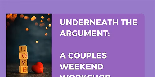 Underneath the Argument: Couples Weekend Workshop