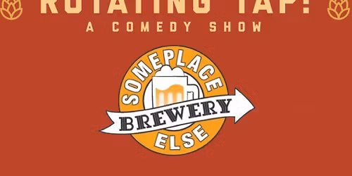 Rotating Tap Comedy @ SomePlace Else Brewery