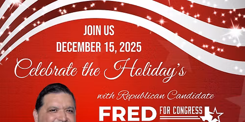 Celebrate The Holiday's with Republican Candidate Fred Hinojosa for Congress