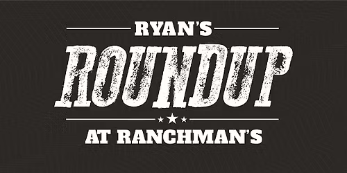 Ryan\u2019s Roundup at Ranchman\u2019s
