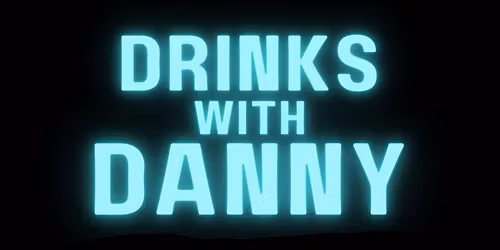 Drinks with Danny