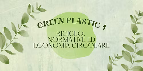 GREEN PLASTIC 1 : RICICLO, NORMATIVE ED ECONOMIA CIRCOLARE