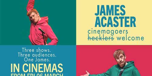 Cinema Live Presents: James Acaster - Cinemagoers Welcome (15)