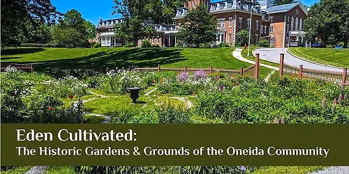 Eden Cultivated: The Historic Gardens & Grounds of the Oneida Community