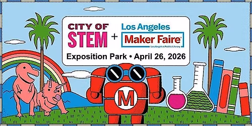 Fieeeeeld Trip! 2026 Los Angeles Maker Faire