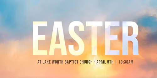 Celebrate Easter at Lake Worth Baptist Church