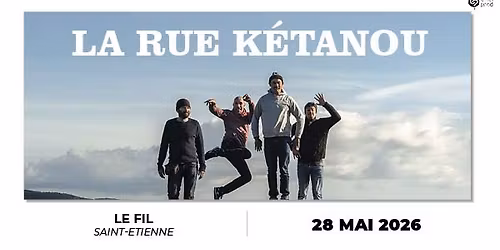 [COMPLET] LA RUE K\u00c9TANOU + Polokus & Mugen \u2022 Le Fil Saint-Etienne \u2022 28 mai 2026