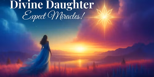 Divine Daughter 2025: Expect Miracles!