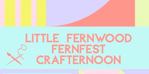 Little Fernwood FernFest Crafternoon