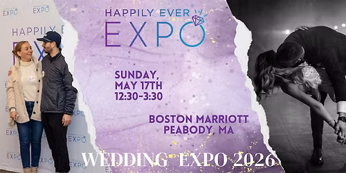 Happily Ever Expo - Wedding Expo - Peabody, MA - May 17