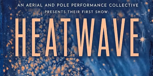 Vertical Flux presents HEATWAVE: An Immersive Aerial and Pole Performance