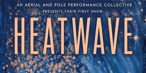 Vertical Flux presents HEATWAVE: An Immersive Aerial and Pole Performance