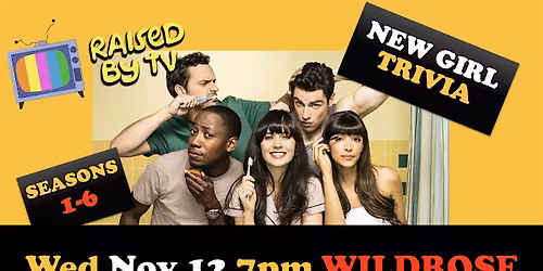 New Girl Trivia S:1-6 @ WILDROSE