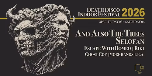 Death Disco Indoor Festival 2026 | And Also The Trees, Selofan, Escape With Romeo and more