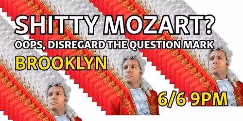 Shitty Mozart? Oops, Disregard the Question Mark