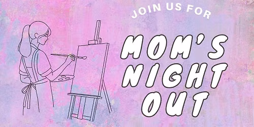 Moms Night Out - Paint & Sip
