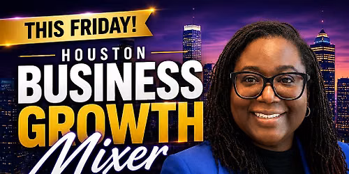 Houston Business Growth Mixer Hosted by Tyana Bailey