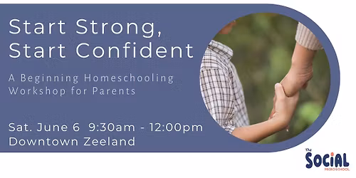 Start Strong, Start Confident: A Beginning Homeschooling Workshop for Parents