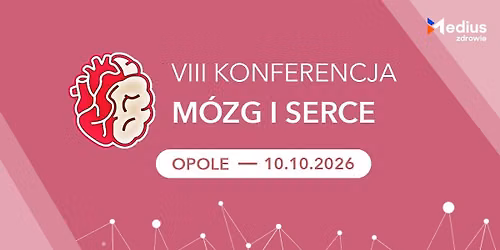 VIII Konferencja "M\u00f3zg i Serce" 
