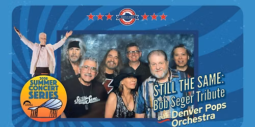Summer Concert Series \u2014 Still the Same - Bob Seger Tribute with the Denver Pops Orchestra